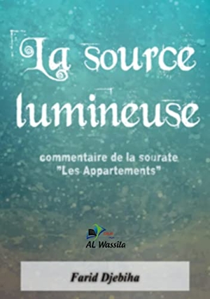 Djebiha, Farid. La source lumineuse - commentaire de la sourate " Les Appartements". Books on Demand, 2022.