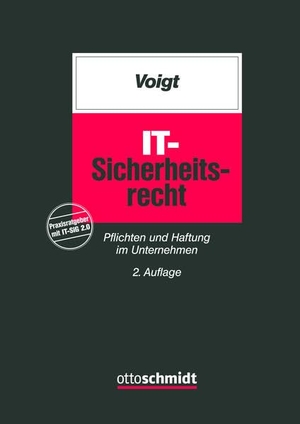 Voigt, Paul. IT-Sicherheitsrecht - Pflichten und Haftung im Unternehmen. Schmidt , Dr. Otto, 2021.
