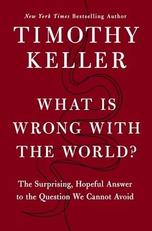Keller, Timothy. What is Wrong with the World? - The Surprising, Hopeful Answer to the Question We Cannot Avoid. Yen Press, 2025.