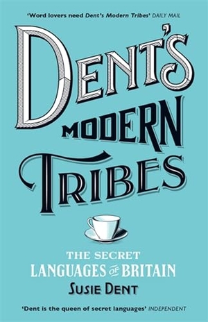 Dent, Susie. Dent's Modern Tribes - The Secret Languages of Britain. John Murray Press, 2017.