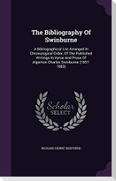 The Bibliography Of Swinburne: A Bibliographical List Arranged In Chronological Order, Of The Published Writings In Verse And Prose Of Algernon Charl