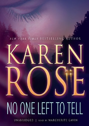 Rose, Karen. No One Left to Tell. Blackstone Publishing, 2012.