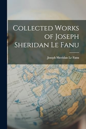 Le Fanu, Joseph Sheridan. Collected Works of Joseph Sheridan Le Fanu. Creative Media Partners, LLC, 2022.