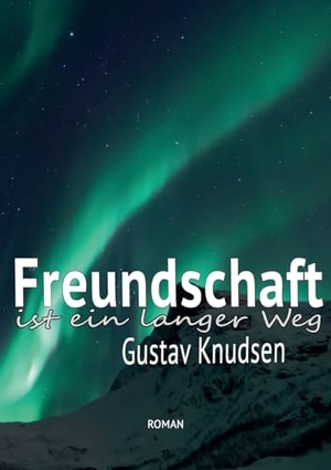 Knudsen, Gustav. Freundschaft - ... ist ein langer Weg. Books on Demand, 2024.