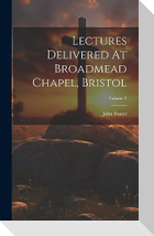 Lectures Delivered At Broadmead Chapel, Bristol; Volume 2