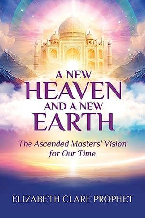 Prophet, Elizabeth Clare. A New Heaven and A New Earth. Summit University Press, 2023.