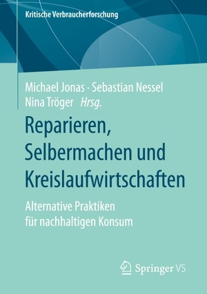 Jonas, Michael / Nina Tröger et al (Hrsg.). Reparieren, Selbermachen und Kreislaufwirtschaften - Alternative Praktiken für nachhaltigen Konsum. Springer Fachmedien Wiesbaden, 2021.