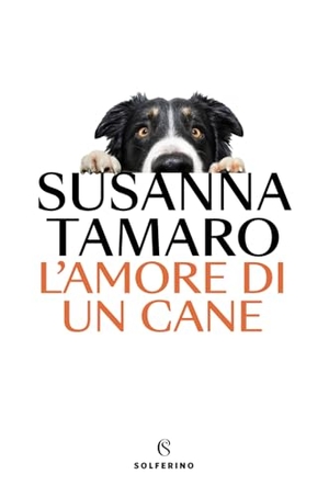Tamaro, Susanna. L' amore di un cane. Solferino, 2024.