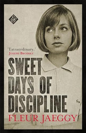 Jaeggy, Fleur. Sweet Days of Discipline. And Other Stories, 2018.