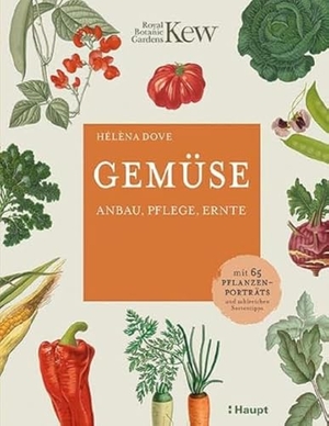 Dove, Hélèna. Gemüse - Anbau, Pflege, Ernte - mit 65 Pflanzenporträts und zahlreichen Sortentipps. Haupt Verlag AG, 2021.