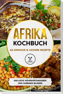 Afrika Kochbuch: 65 einfache & leckere Rezepte - Inklusive Nährwertangaben und farbigen Bildern