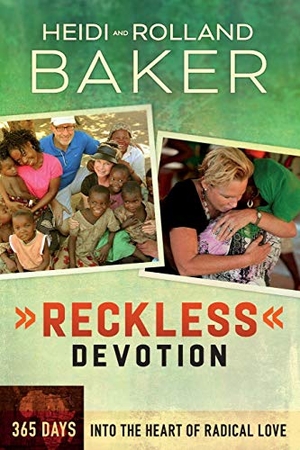 Baker, Rolland / Heidi Baker. Reckless Devotion - 365 Days Into the Heart of Radical Love. Baker Publishing Group, 2014.