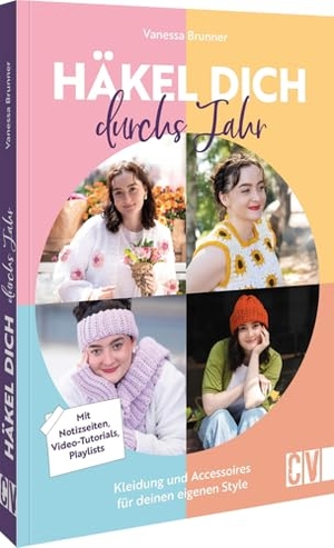 Brunner, Vanessa. Häkel dich durchs Jahr - Kleidung und Accessoires für deinen eigenen Style. Mit Notizseiten, Video-Tutorials, Playlists. Christophorus Verlag, 2025.
