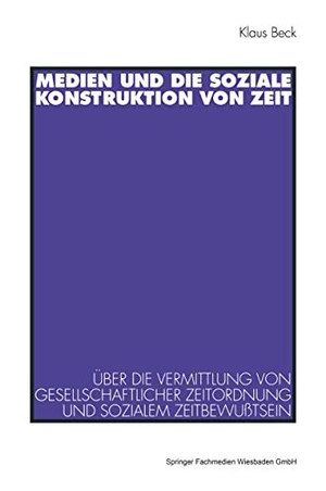Beck, Klaus. Medien und die soziale Konstruktion von Zeit - Über die Vermittlung von gesellschaftlicher Zeitordnung und sozialem Zeitbewußtsein. VS Verlag für Sozialwissenschaften, 1994.