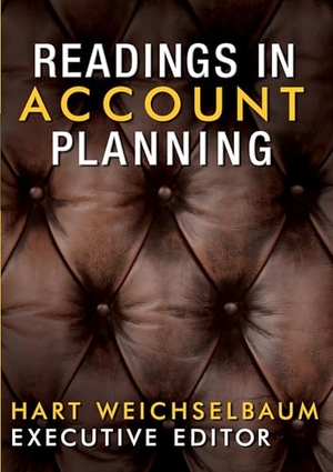 Weichselbaum, Hart / Gladwell, Malcolm et al. Readings in Account Planning. First Flight Books, 2017.