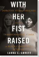 With Her Fist Raised: Dorothy Pitman Hughes and the Transformative Power of Black Community Activism