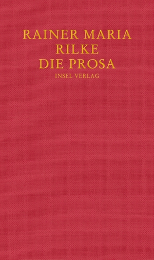 Rilke, Rainer Maria. Die Prosa. Insel Verlag GmbH, 2016.