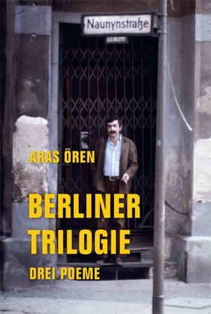 Aras Ören. Berliner Trilogie - Drei Poeme. Verbrecher, 2019.