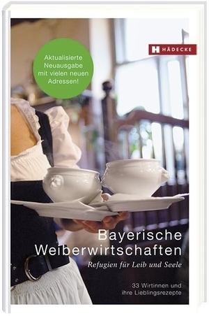 Fisgus, Hannelore. Bayerische Weiberwirtschaften - Refugien für Leib und Seele - 33 Wirtinnen und ihre Lieblingsrezepte. Hädecke Verlag GmbH, 2016.