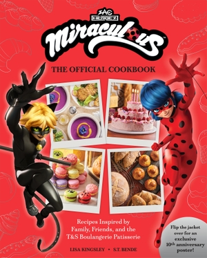 Kingsley, Lisa / S T Bende. Miraculous: The Official Cookbook - Recipes Inspired by Family, Friends, and the T&s Boulangerie Patisserie. Insight Editions, 2025.