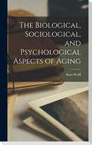 The Biological, Sociological, and Psychological Aspects of Aging