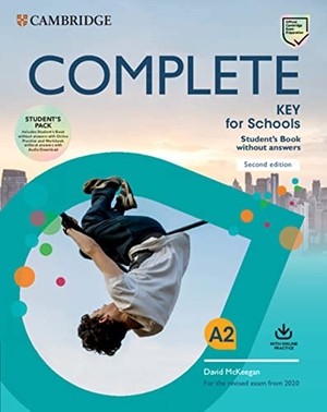Mckeegan, David / Elliott, Sue et al. Complete Key for Schools Student's Book Without Answers with Online Practice and Workbook Without Answers with Audio Download. Cambridge University Press, 2019.