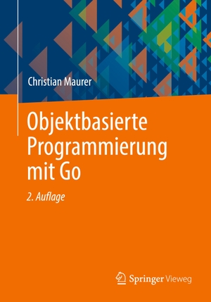 Maurer, Christian. Objektbasierte Programmierung mit Go. Springer Fachmedien Wiesbaden, 2023.