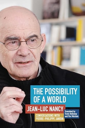 Nancy, Jean-Luc / Pierre-Philippe Jandin. The Possibility of a World - Conversations with Pierre-Philippe Jandin. Fordham University Press, 2017.