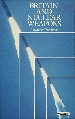 Freedman, Lawrence. Britain and Nuclear Weapons. Springer Nature B.V., 1980.