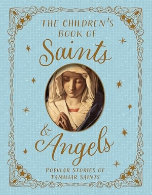 Llewellyn, Claire. The Children's Book of Saints and Angels - Popular Stories of Familiar Saints. Pan Macmillan, 2026.