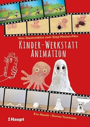Hauck, Eva / Dorina Tessmann. Kinder-Werkstatt Animation - Vom Daumenkino zum Stop-Motion-Film. Haupt Verlag AG, 2021.