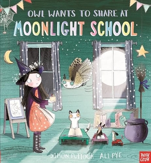 Puttock, Simon. Owl Wants to Share at Moonlight School. Nosy Crow Ltd, 2015.