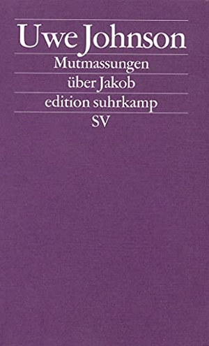 Johnson, Uwe. Mutmassungen über Jakob. Suhrkamp Verlag AG, 2000.