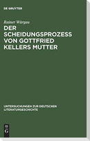 Der Scheidungsprozeß von Gottfried Kellers Mutter