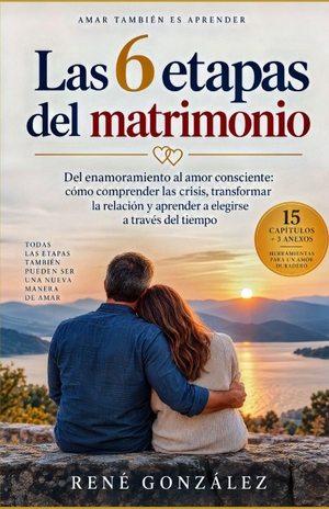 González, René. LAS 6  ETAPAS  DEL MATRIMONIO - Del enamoramiento al amor consciente: cómo comprender las crisis, transformar la relación y aprender a elegirse a través del tiempo. Independently published, 2026.