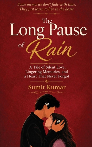 Kumar, Sumit Kumar / Sumit Kumar. The Long Pause of Rain - A Tale of Silent Love, Lingering Memories, and a Heart That Never Forgot. Independently published, 2026.