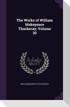 The Works of William Makepeace Thackeray, Volume 30