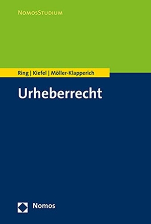 Ring, Gerhard / Kiefel, Sebastian et al. Urheberrecht. Nomos Verlags GmbH, 2021.
