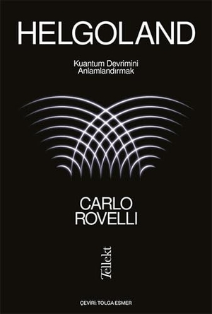 Rovelli, Carlo. Helgoland - Kuantum Devrimini Anlamlandirmak. Tellekt Yayinevi, 2022.