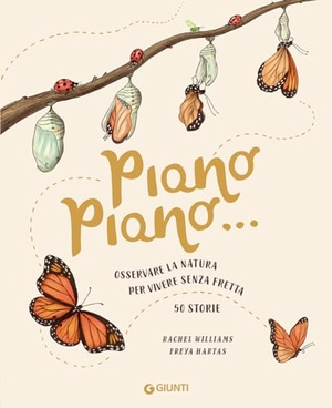Williams, Rachel. Piano piano... Osservare la natura per vivere senza fretta. 50 Storie. Giunti Editore, 2021.