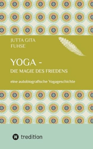 Fuhse, Jutta Gita. Yoga - die Magie des Friedens - eine autobiografische Yogageschichte. tredition, 2024.