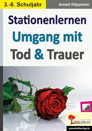 Klipphahn, Anneli. Stationenlernen Umgang mit Tod & Trauer - Kopiervorlagen zum Einsatz im 3.-8. Schuljahr. Kohl Verlag, 2015.
