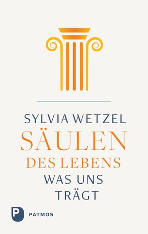 Wetzel, Sylvia. Säulen des Lebens - Was uns trägt. Patmos-Verlag, 2024.