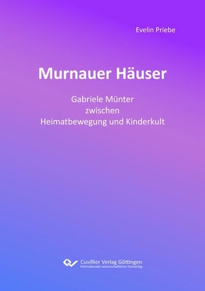 Priebe, Evelin. Murnauer Häuser - Gabriele Münter zwischen Heimatbewegung und Kinderkult. Cuvillier, 2022.
