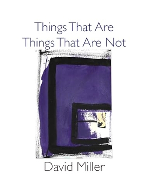 Miller, David. Things That Are / Things That Are Not. Chax Press, 2026.