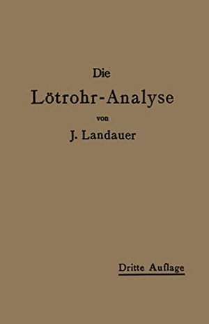 Landauer, John. Die Lötrohranalyse - Anleitung zu qualitativen chemischen Untersuchungen auf trockenem Wege. Springer Berlin Heidelberg, 1908.