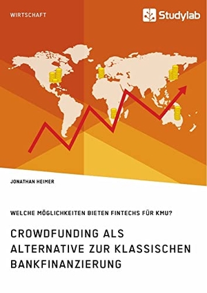 Heimer, Jonathan. Crowdfunding als Alternative zur klassischen Bankfinanzierung. Welche Möglichkeiten bieten Fintechs für KMU?. Studylab, 2018.