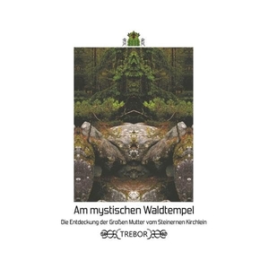 Trebor. Am mystischen Waldtempel - Die Entdeckung der Großen Mutter vom Steinernen Kirchlein. Books on Demand, 2019.