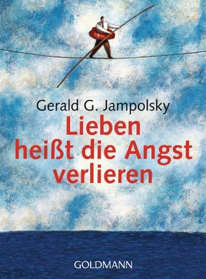 Jampolsky, Gerald G.. Lieben heißt die Angst verlieren. Goldmann TB, 2005.