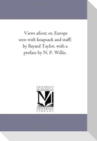 Views A-Foot; or, Europe Seen With Knapsack and Staff; by Bayard Taylor, With A Preface by N. P. Willis.